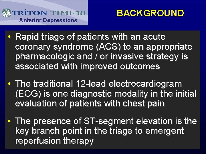 Anterior Depressions BACKGROUND • Rapid triage of patients with an acute coronary syndrome (ACS)