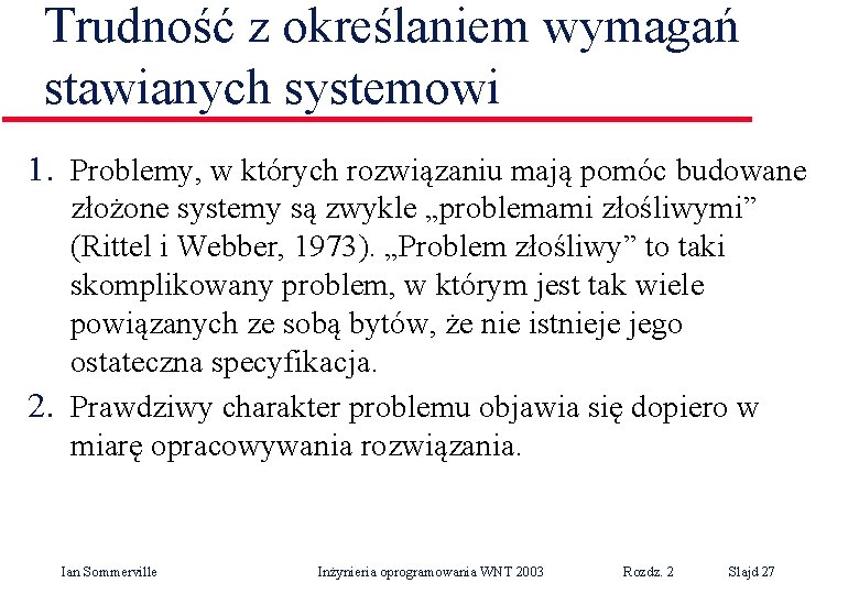 Trudność z określaniem wymagań stawianych systemowi 1. Problemy, w których rozwiązaniu mają pomóc budowane