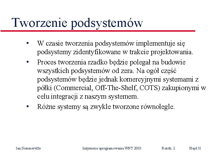 Tworzenie podsystemów • • • W czasie tworzenia podsystemów implementuje się podsystemy zidentyfikowane w