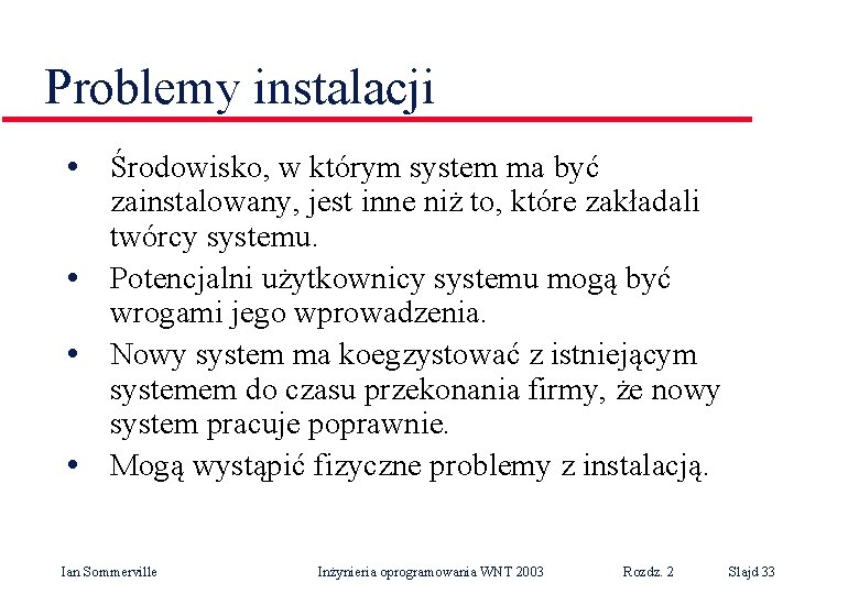 Problemy instalacji • Środowisko, w którym system ma być zainstalowany, jest inne niż to,