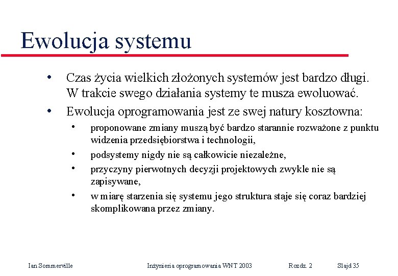 Ewolucja systemu • • Czas życia wielkich złożonych systemów jest bardzo długi. W trakcie