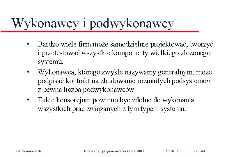 Wykonawcy i podwykonawcy • • • Bardzo wiele firm może samodzielnie projektować, tworzyć i