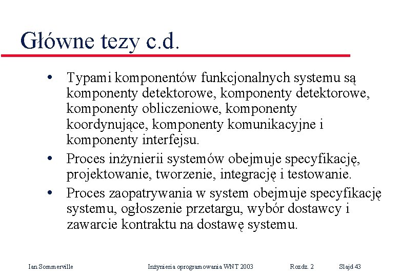 Główne tezy c. d. • Typami komponentów funkcjonalnych systemu są komponenty detektorowe, komponenty obliczeniowe,