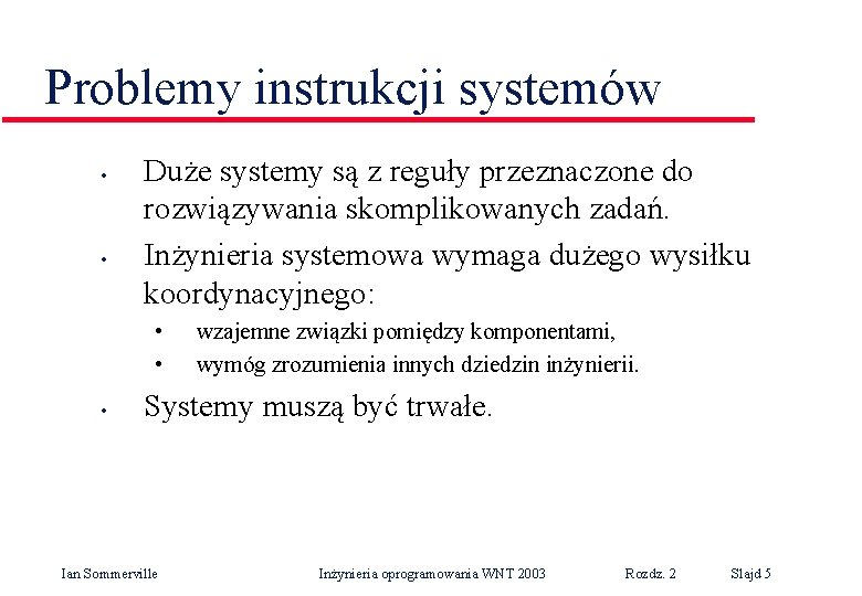 Problemy instrukcji systemów • • Duże systemy są z reguły przeznaczone do rozwiązywania skomplikowanych