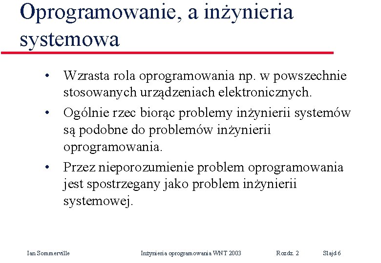 Oprogramowanie, a inżynieria systemowa • Wzrasta rola oprogramowania np. w powszechnie stosowanych urządzeniach elektronicznych.