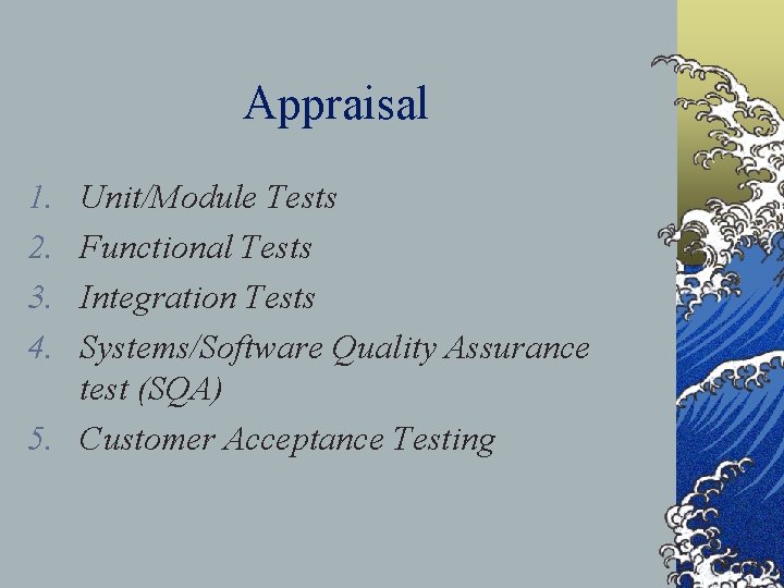 Appraisal 1. 2. 3. 4. Unit/Module Tests Functional Tests Integration Tests Systems/Software Quality Assurance