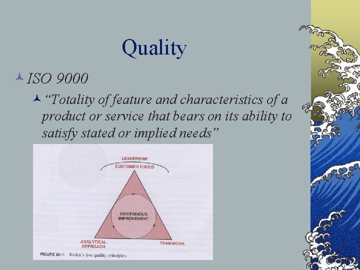 Quality ©ISO 9000 ©“Totality of feature and characteristics of a product or service that