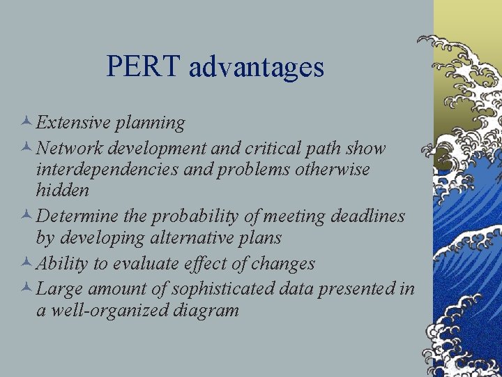 PERT advantages © Extensive planning © Network development and critical path show interdependencies and