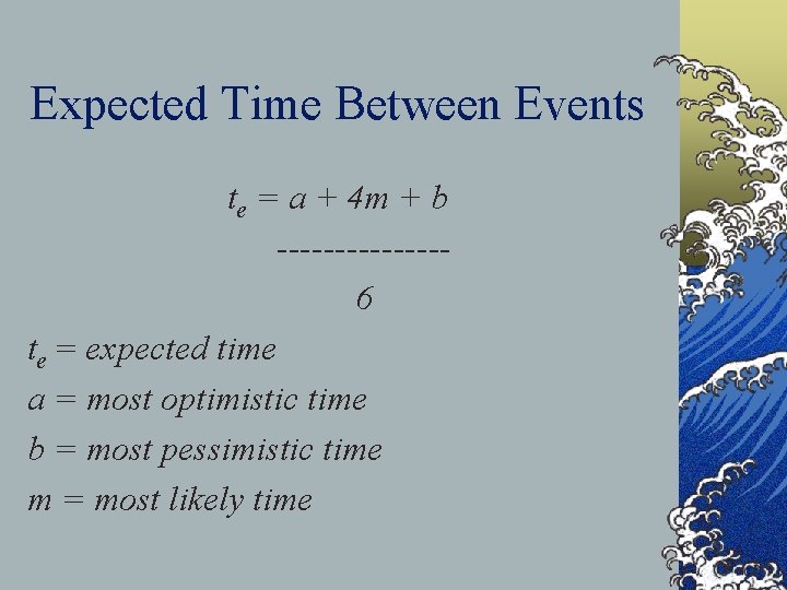 Expected Time Between Events te = a + 4 m + b -------6 te