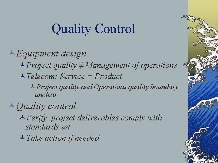 Quality Control ©Equipment design ©Project quality ≠ Management of operations ©Telecom: Service = Product