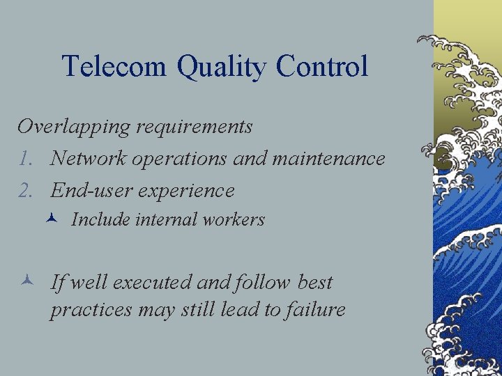 Telecom Quality Control Overlapping requirements 1. Network operations and maintenance 2. End-user experience ©