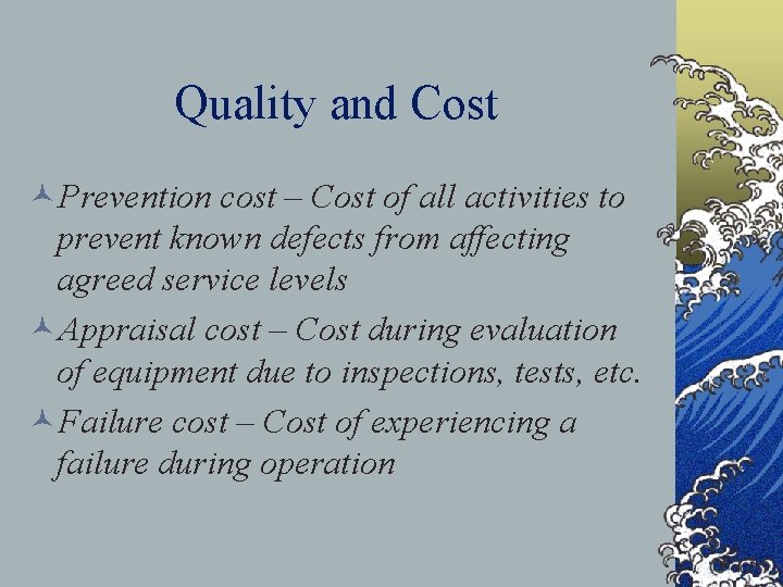 Quality and Cost ©Prevention cost – Cost of all activities to prevent known defects