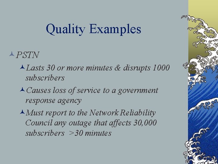 Quality Examples ©PSTN ©Lasts 30 or more minutes & disrupts 1000 subscribers ©Causes loss