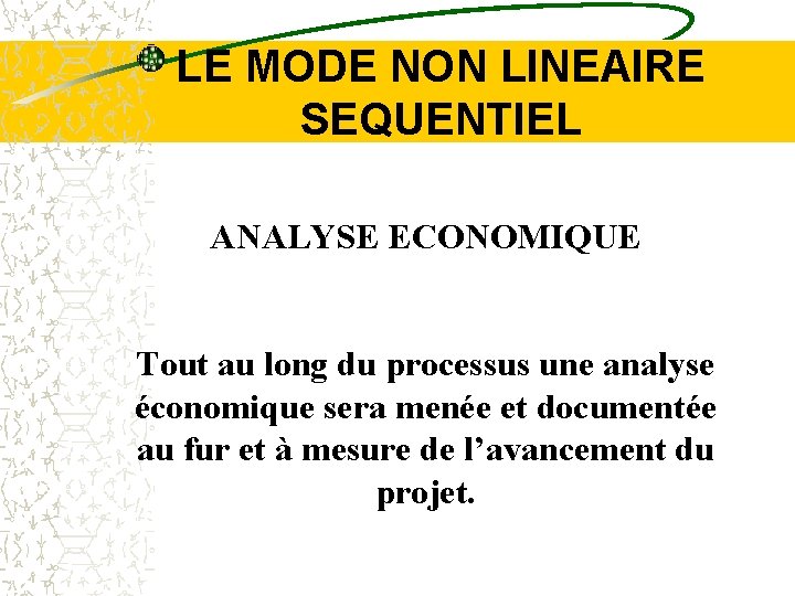 LE MODE NON LINEAIRE SEQUENTIEL ANALYSE ECONOMIQUE Tout au long du processus une analyse