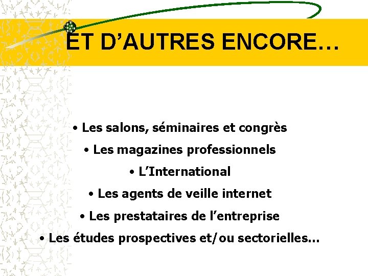 ET D’AUTRES ENCORE… • Les salons, séminaires et congrès • Les magazines professionnels •