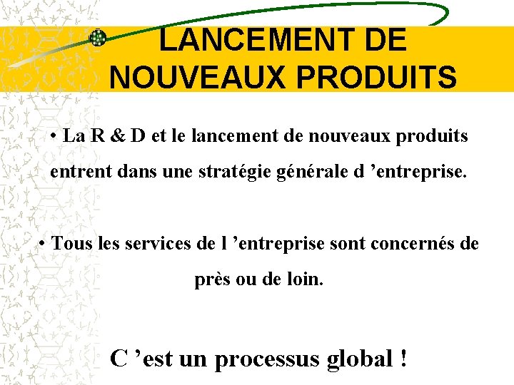 LANCEMENT DE NOUVEAUX PRODUITS • La R & D et le lancement de nouveaux