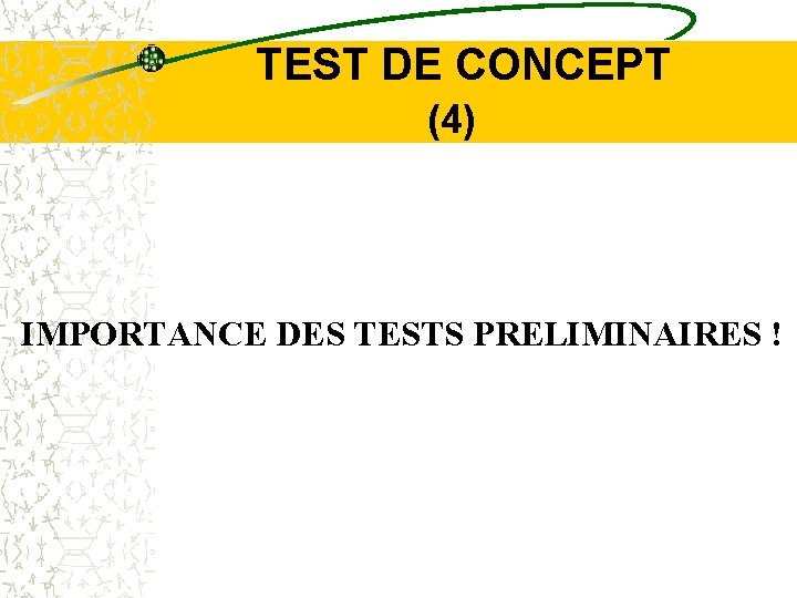  TEST DE CONCEPT (4) IMPORTANCE DES TESTS PRELIMINAIRES ! 