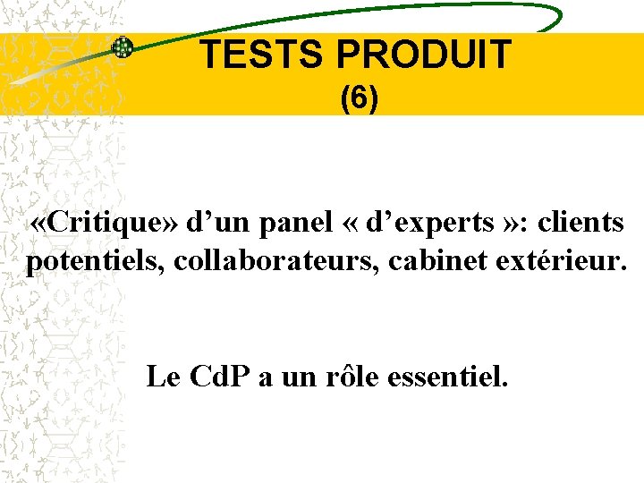 TESTS PRODUIT (6) «Critique» d’un panel « d’experts » : clients potentiels, collaborateurs, cabinet