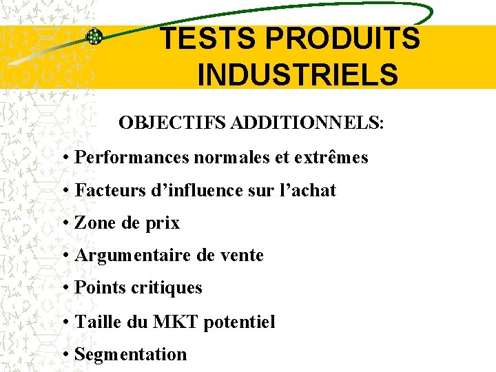  TESTS PRODUITS INDUSTRIELS OBJECTIFS ADDITIONNELS: • Performances normales et extrêmes • Facteurs d’influence