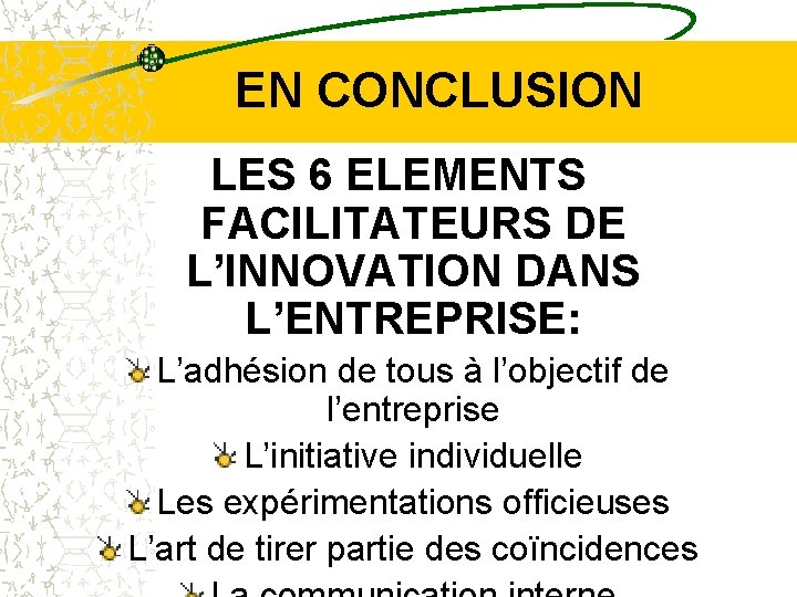 EN CONCLUSION LES 6 ELEMENTS FACILITATEURS DE L’INNOVATION DANS L’ENTREPRISE: L’adhésion de tous à