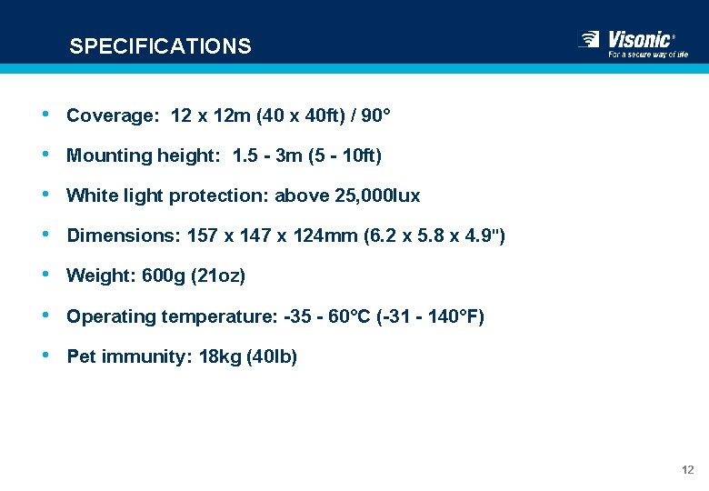 SPECIFICATIONS • Coverage: 12 x 12 m (40 x 40 ft) / 90° •