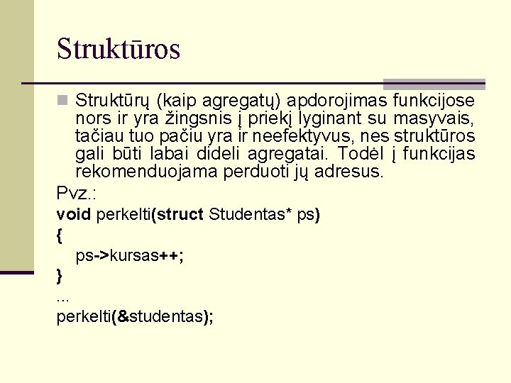 Struktūros n Struktūrų (kaip agregatų) apdorojimas funkcijose nors ir yra žingsnis į priekį lyginant