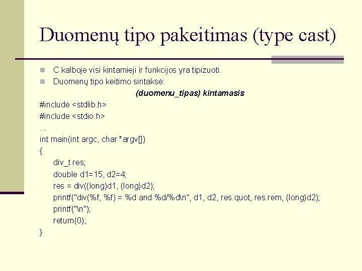 Duomenų tipo pakeitimas (type cast) C kalboje visi kintamieji ir funkcijos yra tipizuoti. n