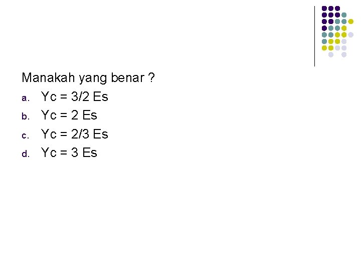 Manakah yang benar ? a. Yc = 3/2 Es b. Yc = 2 Es