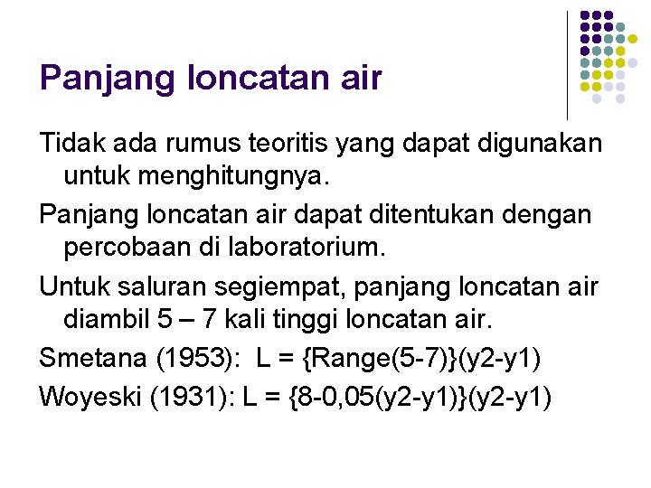 Panjang loncatan air Tidak ada rumus teoritis yang dapat digunakan untuk menghitungnya. Panjang loncatan