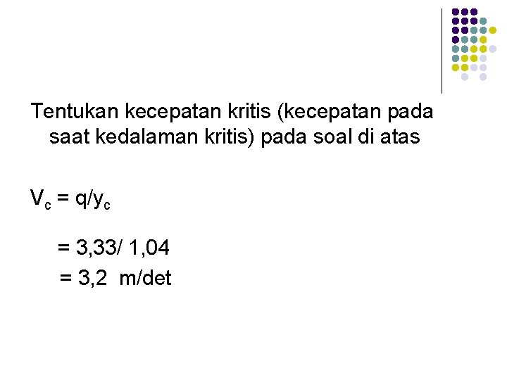 Tentukan kecepatan kritis (kecepatan pada saat kedalaman kritis) pada soal di atas Vc =