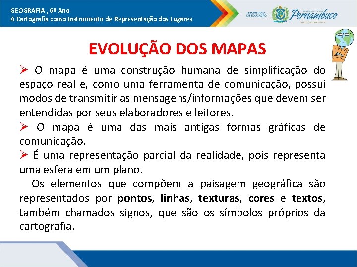 GEOGRAFIA , 6º Ano A Cartografia como Instrumento de Representação dos Lugares EVOLUÇÃO DOS