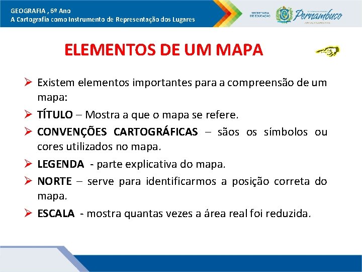 GEOGRAFIA , 6º Ano A Cartografia como Instrumento de Representação dos Lugares ELEMENTOS DE