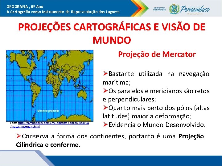 GEOGRAFIA , 6º Ano A Cartografia como Instrumento de Representação dos Lugares PROJEÇÕES CARTOGRÁFICAS