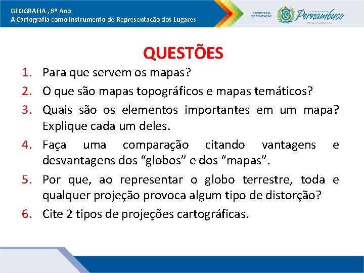 GEOGRAFIA , 6º Ano A Cartografia como Instrumento de Representação dos Lugares QUESTÕES 1.