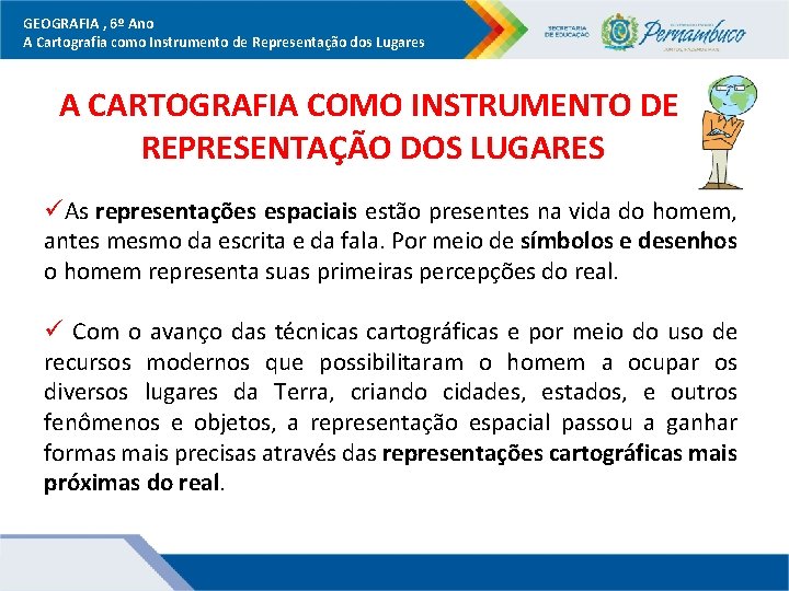 GEOGRAFIA , 6º Ano A Cartografia como Instrumento de Representação dos Lugares A CARTOGRAFIA