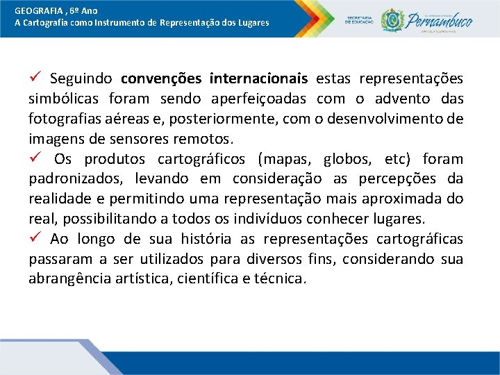 GEOGRAFIA , 6º Ano A Cartografia como Instrumento de Representação dos Lugares ü Seguindo