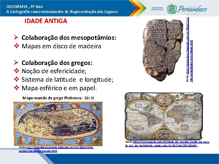 IDADE ANTIGA Ø Colaboração dos mesopotâmios: v Mapas em disco de madeira Ø Colaboração