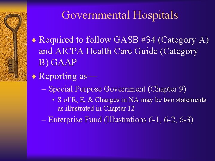 Governmental Hospitals ¨ Required to follow GASB #34 (Category A) and AICPA Health Care