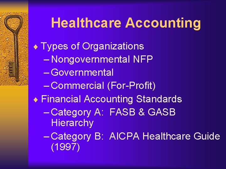 Healthcare Accounting ¨ Types of Organizations – Nongovernmental NFP – Governmental – Commercial (For-Profit)