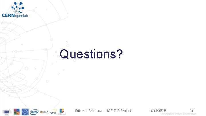 Questions? Srikanth Sridharan – ICE-DIP Project 8/31/2016 18 