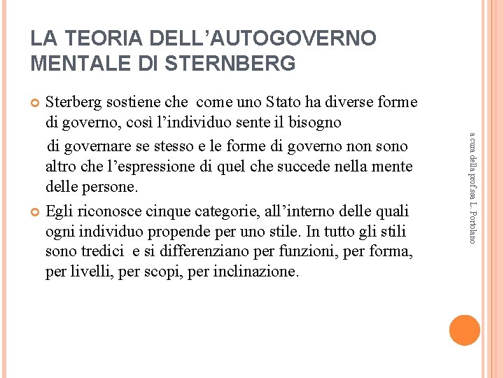 LA TEORIA DELL’AUTOGOVERNO MENTALE DI STERNBERG Sterberg sostiene che come uno Stato ha diverse LA TEORIA DELL’AUTOGOVERNO MENTALE DI STERNBERG Sterberg sostiene che come uno Stato ha diverse