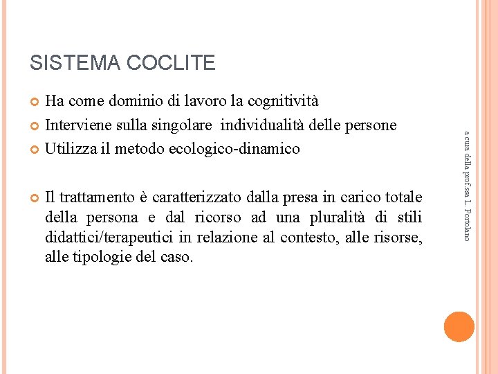 SISTEMA COCLITE Ha come dominio di lavoro la cognitività Interviene sulla singolare individualità delle SISTEMA COCLITE Ha come dominio di lavoro la cognitività Interviene sulla singolare individualità delle