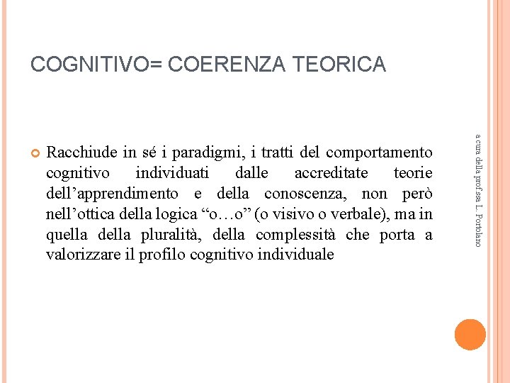 COGNITIVO= COERENZA TEORICA Racchiude in sé i paradigmi, i tratti del comportamento cognitivo individuati COGNITIVO= COERENZA TEORICA Racchiude in sé i paradigmi, i tratti del comportamento cognitivo individuati