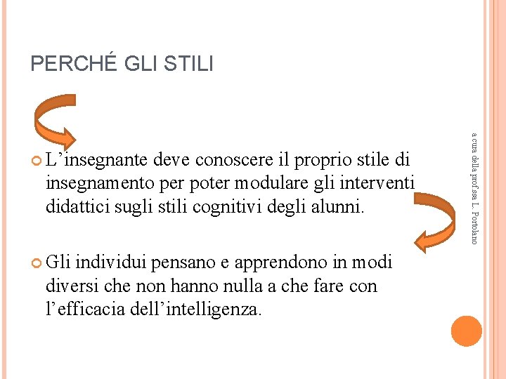 PERCHÉ GLI STILI deve conoscere il proprio stile di insegnamento per poter modulare gli PERCHÉ GLI STILI deve conoscere il proprio stile di insegnamento per poter modulare gli