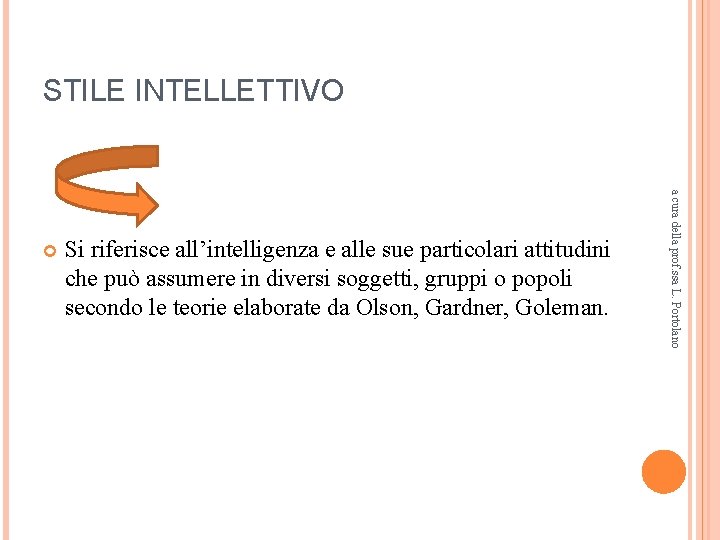 STILE INTELLETTIVO Si riferisce all’intelligenza e alle sue particolari attitudini che può assumere in STILE INTELLETTIVO Si riferisce all’intelligenza e alle sue particolari attitudini che può assumere in