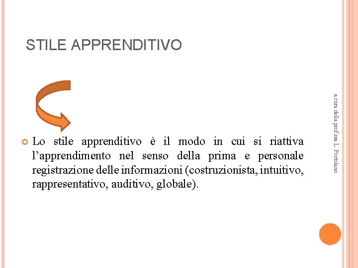STILE APPRENDITIVO Lo stile apprenditivo è il modo in cui si riattiva l’apprendimento nel STILE APPRENDITIVO Lo stile apprenditivo è il modo in cui si riattiva l’apprendimento nel