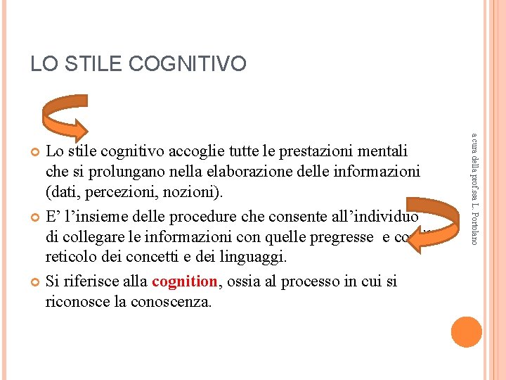 LO STILE COGNITIVO a cura della prof. ssa L. Portolano Lo stile cognitivo accoglie LO STILE COGNITIVO a cura della prof. ssa L. Portolano Lo stile cognitivo accoglie