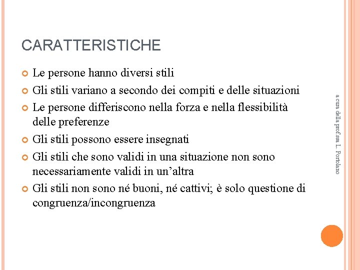 CARATTERISTICHE Le persone hanno diversi stili Gli stili variano a secondo dei compiti e CARATTERISTICHE Le persone hanno diversi stili Gli stili variano a secondo dei compiti e