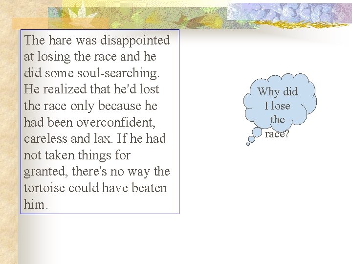 The hare was disappointed at losing the race and he did some soul-searching. He The hare was disappointed at losing the race and he did some soul-searching. He