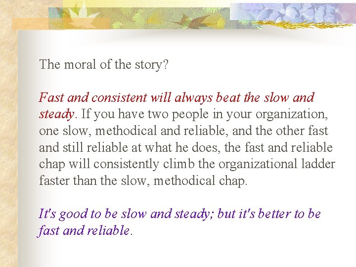 The moral of the story? Fast and consistent will always beat the slow and The moral of the story? Fast and consistent will always beat the slow and